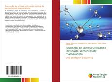 Capa do livro de Remoção de lactose utilizando lectina de sementes de mamacadela 