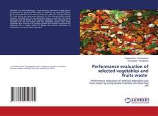 Copertina di Performance evaluation of selected vegetables and fruits waste