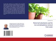 Copertina di Plants leaf adsorbents used for iron and phosphorus removal from water