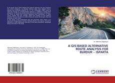 Buchcover von A GIS-BASED ALTERNATIVE ROUTE ANALYSIS FOR BURDUR – ISPARTA