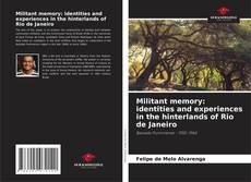 Copertina di Militant memory: identities and experiences in the hinterlands of Rio de Janeiro