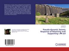 Bookcover of Pseudo-dynamic Seismic Response of Retaining wall Supporting c-Φ soil