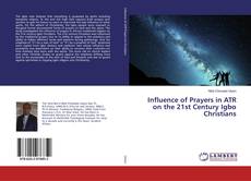 Influence of Prayers in ATR on the 21st Century Igbo Christians kitap kapağı