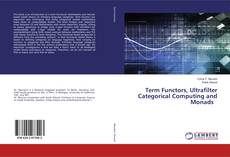 Borítókép a  Term Functors, Ultrafilter Categorical Computing and Monads - hoz