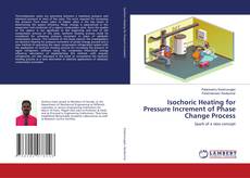 Copertina di Isochoric Heating for Pressure Increment of Phase Change Process