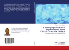 Bookcover of A Monograph on Partial Replications of Some Central Composite Designs