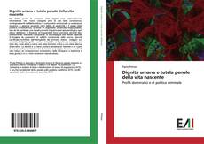 Bookcover of Dignità umana e tutela penale della vita nascente