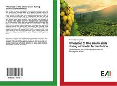 Capa do livro de Influences of the amino acids during alcoholic fermentation 