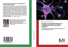 Bookcover of Terapia occupazionale per la riabilitazione del controllo motorio