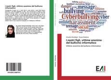 Buchcover von I nostri figli, vittime anonime del bullismo informatico