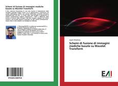 Copertina di Schemi di fusione di immagini mediche basate su Wavelet Transform