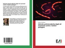 Copertina di Attività antimicrobiche degli oli essenziali contro i batteri patogeni