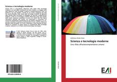 Bookcover of Scienza e tecnologia moderne