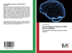 Bookcover of La vita dopo la morte e il cielo oltre il modello