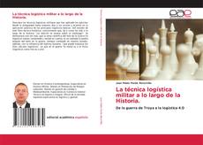 Couverture de La técnica logística militar a lo largo de la Historia.