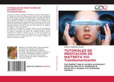 Обложка TUTORIALES DE MEDITACIÓN DE MAITREYA VIII: Transhumanización