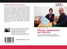 Couverture de México: democracia por decreto