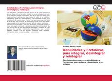 Couverture de Debilidades y Fortalezas, para integrar, desintegrar y reintegrar