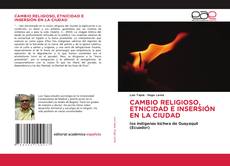 Обложка CAMBIO RELIGIOSO, ETNICIDAD E INSERSIÓN EN LA CIUDAD