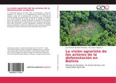 Portada del libro de La visión agrarista de los actores de la deforestación en Bolivia