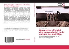 Bookcover of Deconstrucción del discurso colonial de la cultura del petróleo