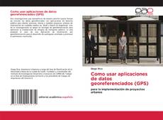 Bookcover of Como usar aplicaciones de datos georeferenciados (GPS)