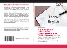 Bookcover of A Small-Scale Qualitative Investigation Into (Esl) Learners’ Lives