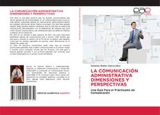 Bookcover of LA COMUNICACIÓN ADMINISTRATIVA DIMENSIONES Y PERSPECTIVAS