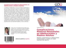 Bookcover of Complicaciones Materno-Neonatales en Adolescentes y Madres Adultas