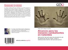 Bookcover of Alcances para los menores combatientes en Colombia