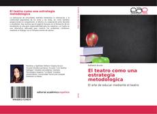 Bookcover of El teatro como una estrategia metodologica