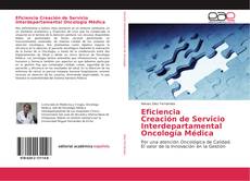 Bookcover of Eficiencia Creación de Servicio Interdepartamental Oncología Médica