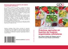 Buchcover von Prácticas agrícolas en huertos de mujeres organizadas cafetaleras