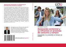 Bookcover of Generación centennial y su influencia en procesos de consumo y compra