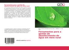 Bookcover of Ferramentas para a gestão do abastecimento de água em meio rural
