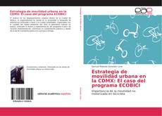 Bookcover of Estrategia de movilidad urbana en la CDMX: El caso del programa ECOBICI