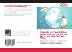 Copertina di Estudio de factibilidad para montar un server iptv con diseño Lan-Wlan