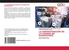 Bookcover of LA ADMINISTRACIÓN DE LA CADENA DE SUMINISTROS