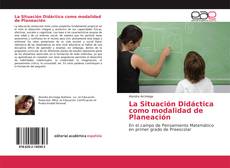Bookcover of La Situación Didáctica como modalidad de Planeación