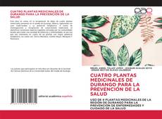 Buchcover von CUATRO PLANTAS MEDICINALES DE DURANGO PARA LA PREVENCIÓN DE LA SALUD