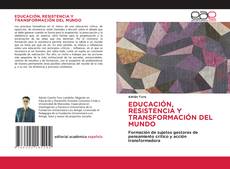 Capa do livro de EDUCACIÓN, RESISTENCIA Y TRANSFORMACIÓN DEL MUNDO 