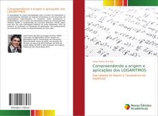 Capa do livro de Compreendendo a origem e aplicações dos LOGARITMOS 