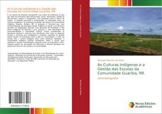 Copertina di As Culturas Indígenas e a Gestão das Escolas da Comunidade Guariba, RR