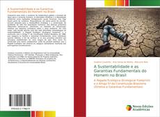 Couverture de A Sustentabilidade e as Garantias Fundamentais do Homem no Brasil