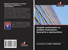 Modelli matematici in ambito finanziario, bancario e assicurativo kitap kapağı