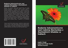 Badania taksonomiczne nad rodziną Noctuidae z Zachodnich Ghatów w Indiach的封面