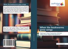 Bookcover of When the bookworms grew wings