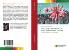 Felicidade e Bem-Estar na visão da Psicologia Positiva的封面
