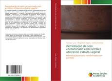 Remediação de solo contaminado com petróleo utilizando extrato vegetal的封面