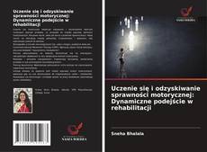 Uczenie się i odzyskiwanie sprawności motorycznej: Dynamiczne podejście w rehabilitacji的封面